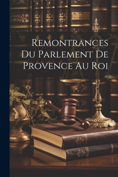 Paperback Remontrances Du Parlement De Provence Au Roi [French] Book