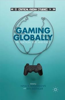 Paperback Gaming Globally: Production, Play, and Place Book