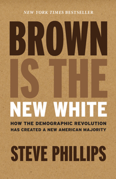 Paperback Brown Is the New White: How the Demographic Revolution Has Created a New American Majority Book