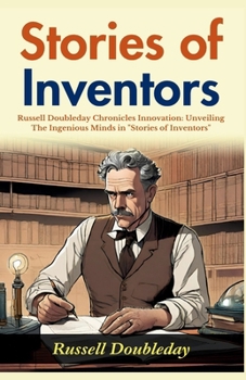 Stories of Inventors: Russell Doubleday Chronicles Innovation: Unveiling the Ingenious Minds in "Stories of Inventors"