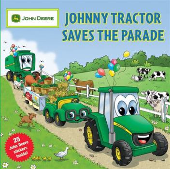 Johnny Tractor Saves the Parade [With 25 John Deere Stickers]