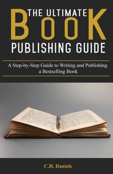 Paperback The Ultimate Book Publishing Guide: A Step-by-Step Guide to Writing and Publishing a Bestselling Book