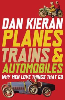 Paperback Planes, Trains and Automobiles: Why Men Love Things That Go Book
