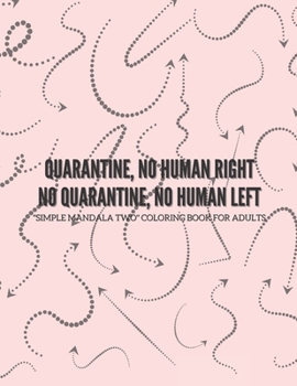 Paperback Quarantine, no human right. No quarantine, no human left: "SIMPLE MANDALA TWO" Coloring Book for Adults, Large Print, Ability to Relax, Brain Experien Book