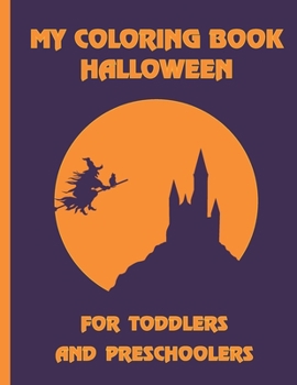 Paperback My Coloring Book Halloween - For Toddlers and Preschoolers: Great interactive I Spy book for kids ages 2-5 - Activity Coloring book - Best Halloween G Book