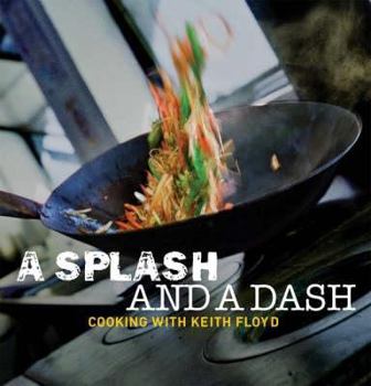Hardcover A Splash and a Dash!: Cooking with Keith Floyd Book