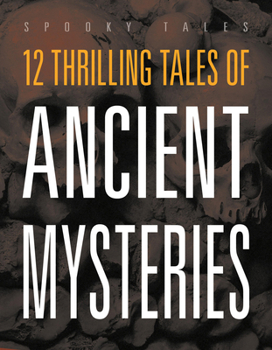 12 Thrilling Tales of Ancient Mysteries