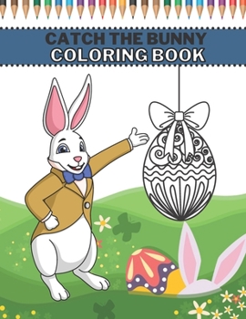 Paperback Catch The Bunny Coloring Book: Easter Coloring Book For Kids 4-8 Years Book