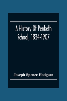A History Of Penketh School, 1834-1907: With The Addition Of A List Of Teachers And Officers, And A List Of Scholars