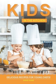 Paperback Kids in the Kitchen: Delicious Recipes for Young Chefs! Book