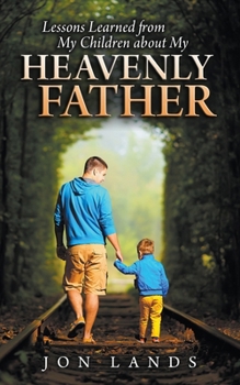 Paperback Lessons Learned From My Children About My Heavenly Father Book