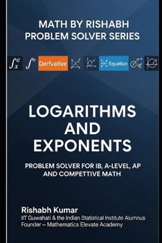Paperback Math by Rishabh: Logarithms and Exponents Problem Solver for IB, A-Level, and Competitive Math Book