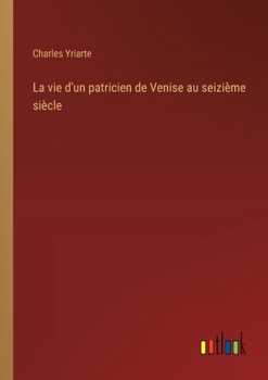 Paperback La vie d'un patricien de Venise au seizième siècle [French] Book