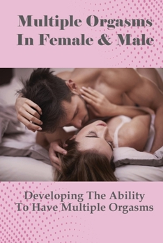 Paperback Multiple Orgasms In Female & Male: Developing The Ability To Have Multiple Orgasms: How To The Ability To Have Multiple Orgasms Book