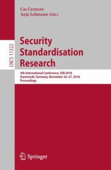 Paperback Security Standardisation Research: 4th International Conference, Ssr 2018, Darmstadt, Germany, November 26-27, 2018, Proceedings Book