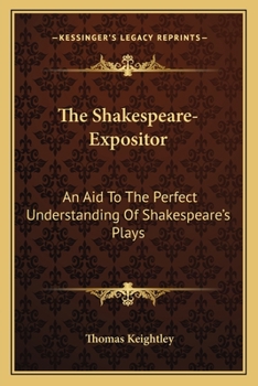 Paperback The Shakespeare-Expositor: An Aid To The Perfect Understanding Of Shakespeare's Plays Book