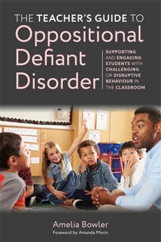 Paperback The Teacher's Guide to Oppositional Defiant Disorder: Supporting and Engaging Students with Challenging or Disruptive Behaviour in the Classroom Book