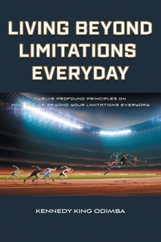 Paperback Living Beyond Limitations Everyday: Twelve Profound Principles on how to Live Beyond Your Limitations Everyday Book