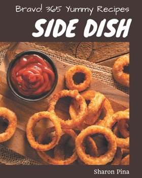 Paperback Bravo! 365 Yummy Side Dish Recipes: A Highly Recommended Yummy Side Dish Cookbook Book