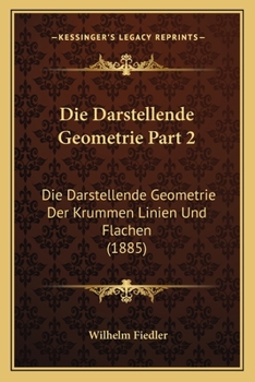 Paperback Die Darstellende Geometrie Part 2: Die Darstellende Geometrie Der Krummen Linien Und Flachen (1885) [German] Book