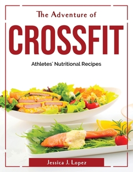 Paperback The Adventure of CrossFit: Athletes' Nutritional Recipes Book