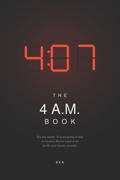 THE 4 A.M. BOOK: On waking in the dark, the thoughts that arrive when nobody is there to correct them, and what to do for the next twenty minutes
