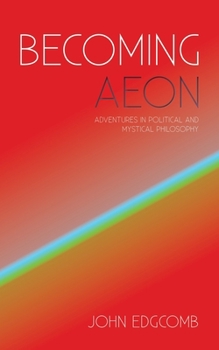 Paperback Becoming Aeon: Adventures in Political and Mystical Philosophy Book