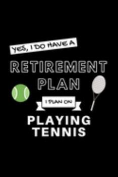 Paperback Yes, I Do Have A Retirement Plan I Plan On Playing Tennis: Funny Retiring Tennis Enthusiast Simple Journal Composition Notebook (6" x 9") 120 Blank Li Book