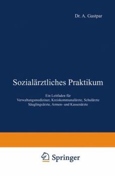 Paperback Sozialärztliches Praktikum: Ein Leitfaden Für Verwaltungsmediziner, Kreiskommunalärzte, Schulärzte Säuglingsärzte, Armen- Und Kassenärzte [German] Book