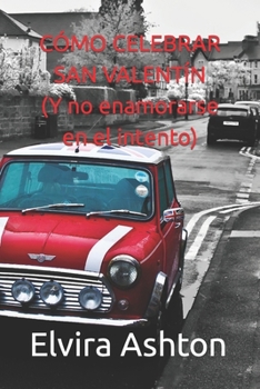 Paperback Cómo Celebrar San Valentín: Y no enamorarse en el intento [Spanish] Book