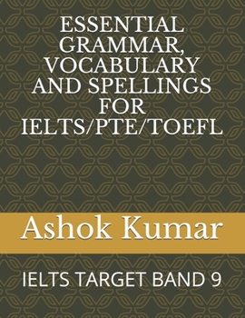 Paperback Essential Grammar, Vocabulary and Spellings for Ielts/Pte/TOEFL: Ielts Target Band 9 Book