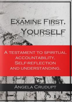 Paperback Examine First, Yourself: A Testament to Spiritual Accountability, Self-Reflection and Understanding Book