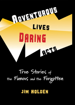 Paperback Adventurous Lives, Daring Acts: True Stories of the Famous and the Forgotten Book