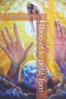Th�o et le petit Tom: L'enseignement initiatique simplifi� des Ma�tres de Sagesse transmis par Helena Blavatsky et Alice Bailey