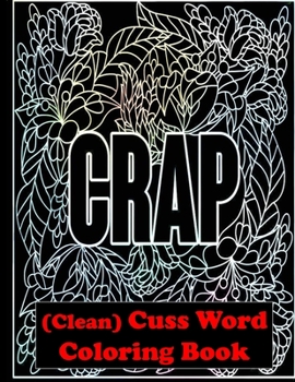 'CRAP' (Clean) Cuss Word Coloring Book: Inoffensive, Irreverent Adult Swear Word Coloring