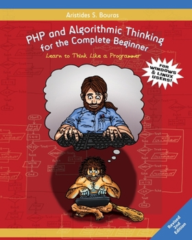Paperback PHP and Algorithmic Thinking for the Complete Beginner (2nd Edition): Learn to Think Like a Programmer Book