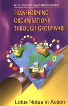 Paperback Transforming Organisations Through Groupware: Lotus Notes in Action Book