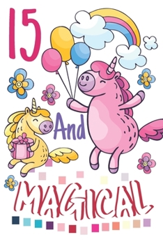 15 And Magical: Birthday Unicorn Sketchpad For Girls - 15 Years Old Birthday Gifts - Sketchbook To Draw And Sketch In