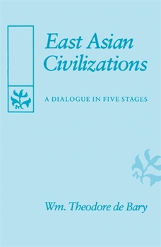 East Asian Civilizations: A Dialogue in Five Stages - Book  of the Edwin O. Reischauer Lectures