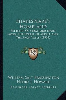 Paperback Shakespeare's Homeland: Sketches Of Stratford-Upon-Avon, The Forest Of Arden, And The Avon Valley (1903) Book