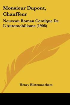 Paperback Monsieur Dupont, Chauffeur: Nouveau Roman Comique De L'Automobilisme (1908) [French] Book