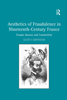 Paperback Aesthetics of Fraudulence in Nineteenth-Century France: Frauds, Hoaxes, and Counterfeits Book