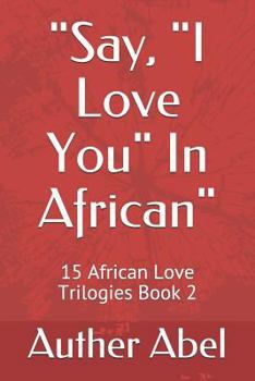 Paperback Say, I Love You in African: 15 African Love Trilogies Book 2 Book