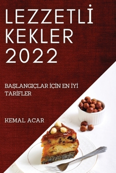 Paperback Lezzetlİ Kekler 2022: BaŞlangiçlar İçİn En İyİ Tarİfler [Turkish] Book