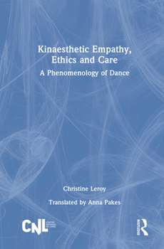 Hardcover Kinaesthetic Empathy, Ethics and Care: A Phenomenology of Dance Book