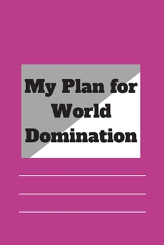 Paperback My Plan for World Domination: 120 pages notebook with matte cover .different designs with different colors Book