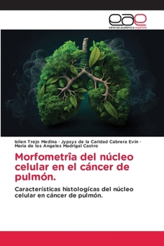 Morfometrîa del núcleo celular en el cáncer de pulmón. (Spanish Edition)