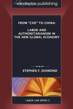 Paperback From 'Che' to China: Labor and Authoritarianism in the New Global Economy Book