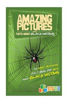 Paperback Amazing Pictures and Facts about Black Widows: The Most Amazing Fact Book for Kids about Black Widows Book