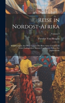 Hardcover Reise in Nordost-Afrika: Schilderungen Aus Dem Gebiete Der Beni Amer Und Habab Nebst Zoologischen Skizzen Und Einem Führer Für Jagdreisende; Vo [German] Book